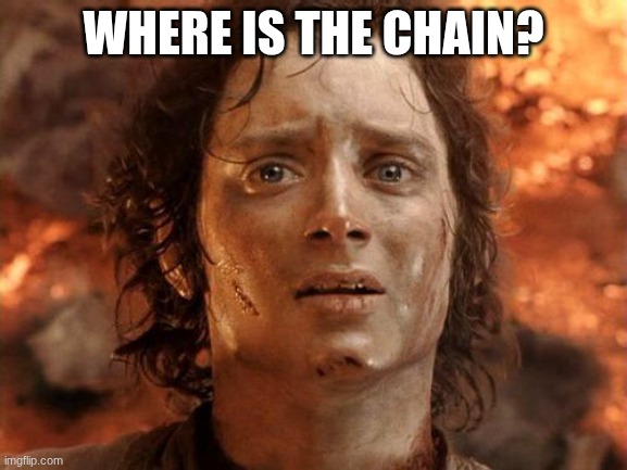 WHERE IS THE CHAIN? | image tagged in memes,it's finally over | made w/ Imgflip meme maker