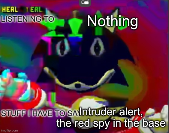 rewrite midreta annoucement temp | Nothing; Intruder alert, the red spy in the base | image tagged in rewrite midreta annoucement temp | made w/ Imgflip meme maker