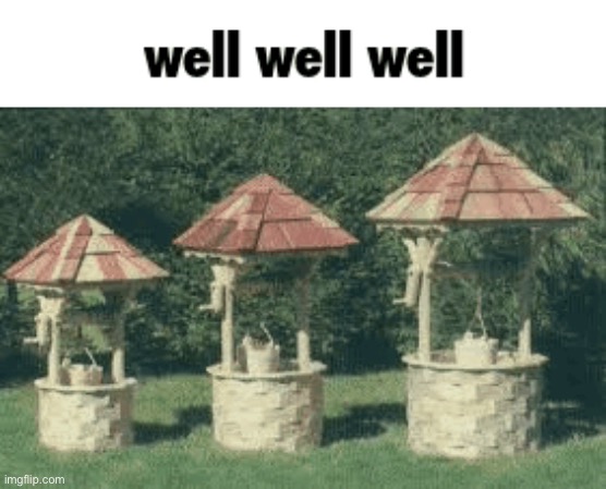 well well well | image tagged in well well well | made w/ Imgflip meme maker