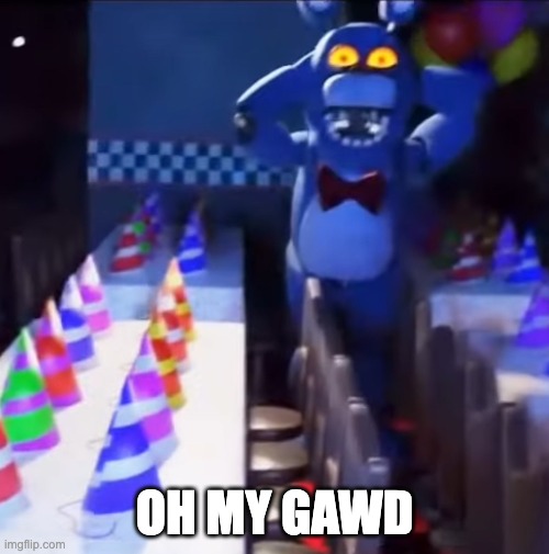 bonnie scared | OH MY GAWD | image tagged in bonnie scared | made w/ Imgflip meme maker