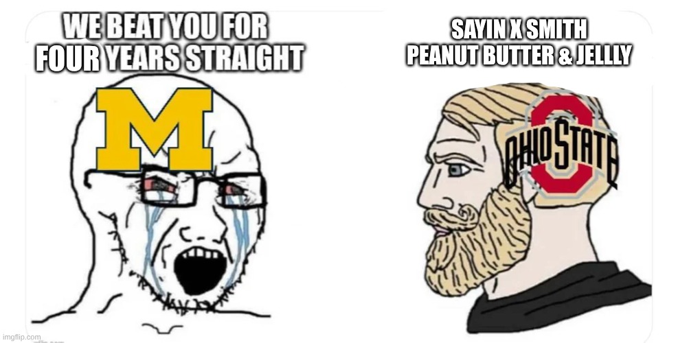 Jeremiah Smith meme | SAYIN X SMITH PEANUT BUTTER & JELLLY; FOUR | image tagged in memes,college football,football,ohio state buckeyes,nfl memes,michigan football | made w/ Imgflip meme maker