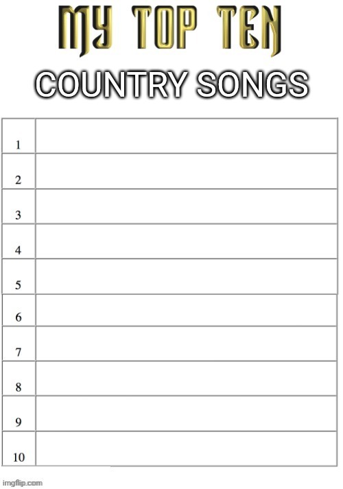 So ass | COUNTRY SONGS | image tagged in top ten list better | made w/ Imgflip meme maker