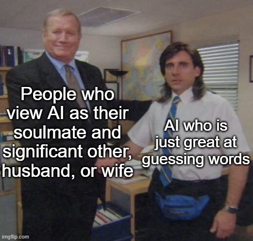 Seriosuly, don't people know this? | People who view AI as their soulmate and significant other, husband, or wife; AI who is just great at guessing words | image tagged in the office congratulations,memes,funny,ai,so true,relatable memes | made w/ Imgflip meme maker