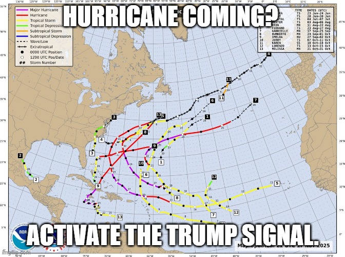 Hurricanes Don't Like The Gulf Of America | HURRICANE COMING? ACTIVATE THE TRUMP SIGNAL. | image tagged in hurricanes don't like the gulf of america | made w/ Imgflip meme maker