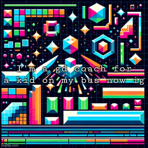 Hi guys | I'm a gd coach for a kid on my bus now ig | image tagged in cheze cool ahh temp | made w/ Imgflip meme maker