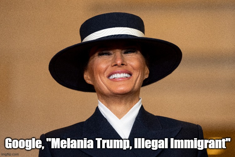 Google, "Melania Trump, Illegal Immigrant" | made w/ Imgflip meme maker