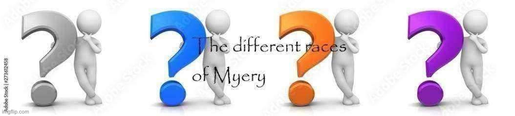 The different races of myery | image tagged in the different races of myery | made w/ Imgflip meme maker