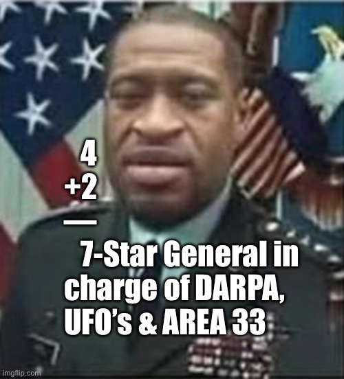 Lefty honors & rewards their best & brightest | 4
+2
—
   7-Star General in
charge of DARPA,
UFO’s & AREA 33 | image tagged in memes,general george,george floyd george soros,george costanza,fjb voters progressives leftists can all kissmyass | made w/ Imgflip meme maker