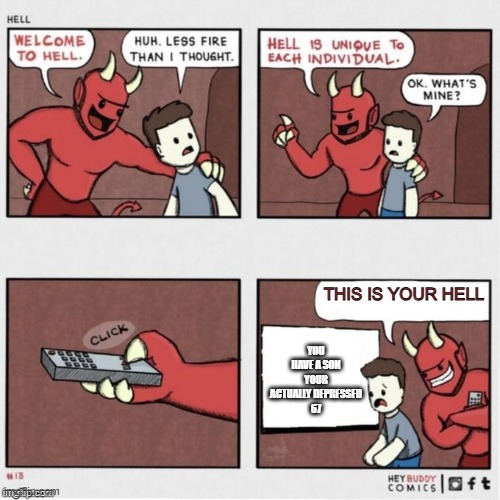 Welcome to Hell | YOU HAVE A SON
YOUR ACTUALLY DEPRESSED
67; THIS IS YOUR HELL | image tagged in welcome to hell | made w/ Imgflip meme maker