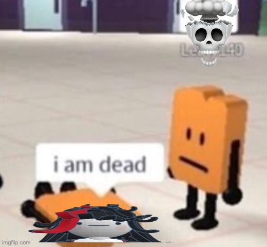 i am dead | image tagged in i am dead | made w/ Imgflip meme maker