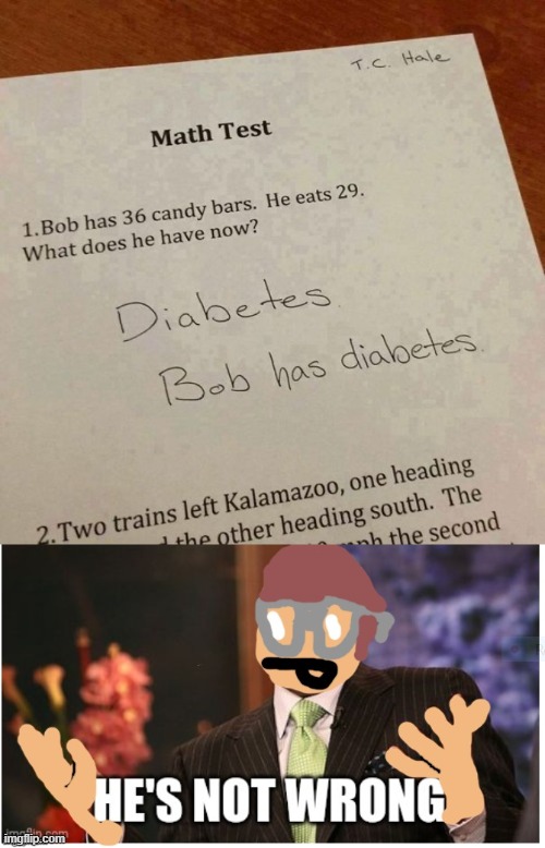 Good point | image tagged in hes not wrong,diabetes | made w/ Imgflip meme maker