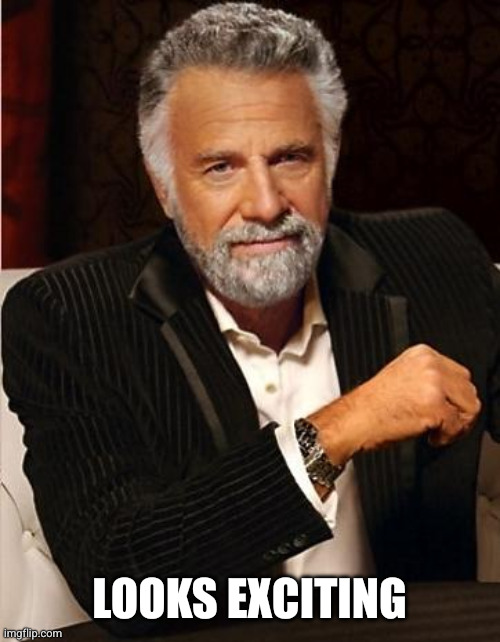 i don't always | LOOKS EXCITING | image tagged in i don't always | made w/ Imgflip meme maker