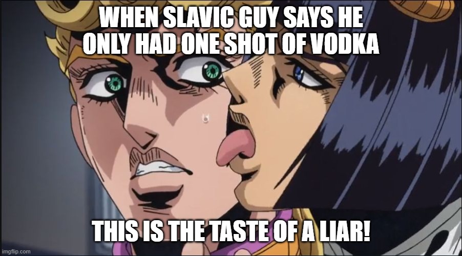 this is the taste of a liar ! | WHEN SLAVIC GUY SAYS HE ONLY HAD ONE SHOT OF VODKA; THIS IS THE TASTE OF A LIAR! | image tagged in this is the taste of a liar,slavic lives matter,black lives matter | made w/ Imgflip meme maker