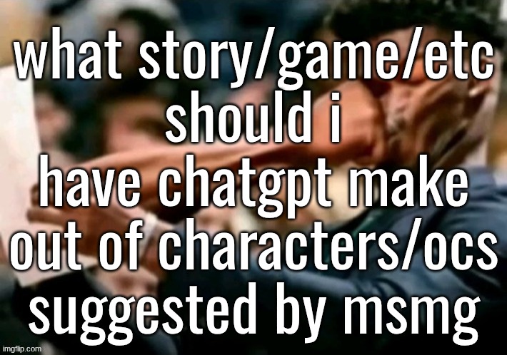 Jimmy butler punched | what story/game/etc should i have chatgpt make out of characters/ocs suggested by msmg | image tagged in jimmy butler punched | made w/ Imgflip meme maker