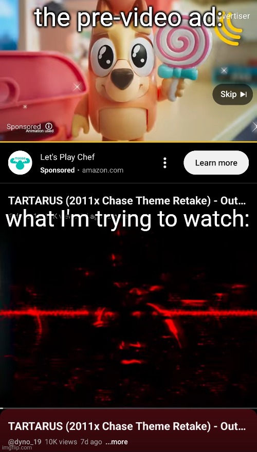 can't make ts up | the pre-video ad:; what I'm trying to watch: | made w/ Imgflip meme maker