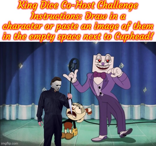 King Dice Co-Host Challenge | image tagged in king dice co-host challenge | made w/ Imgflip meme maker