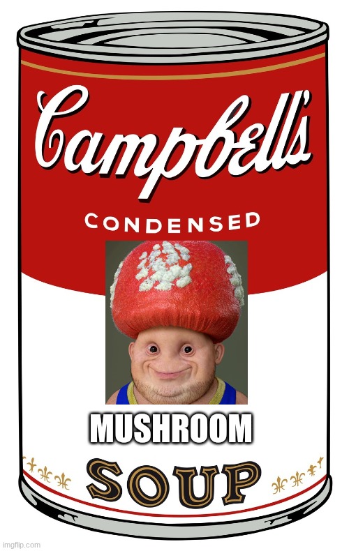 Mushroom Soup | MUSHROOM | image tagged in blank campbell's soup can,toad,mushroom | made w/ Imgflip meme maker