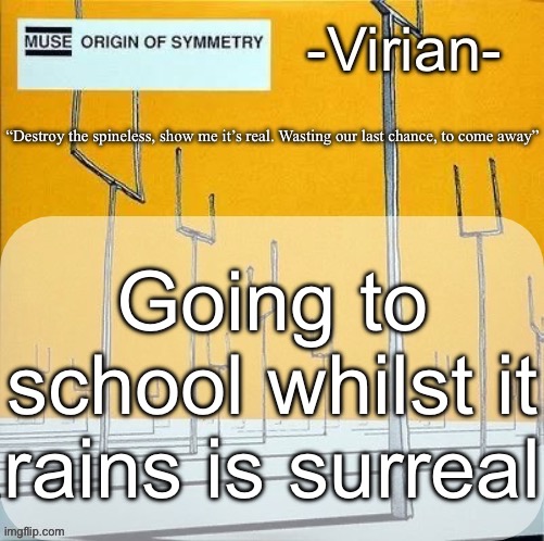 Gentle thunder while I take notes | Going to school whilst it rains is surreal | image tagged in virian muse announcement temp | made w/ Imgflip meme maker