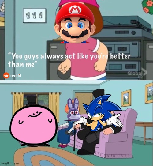 Sonic better than poopio | image tagged in you guys always act like you're better than me | made w/ Imgflip meme maker