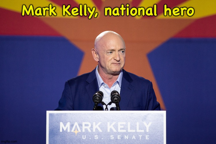 Mark Kelly | Mark Kelly, national hero | image tagged in mark kelly | made w/ Imgflip meme maker