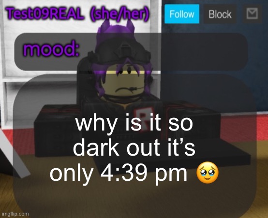 Test09 Jane Doe temp v2 | why is it so dark out it’s only 4:39 pm 🥹 | image tagged in test09 jane doe temp v2 | made w/ Imgflip meme maker