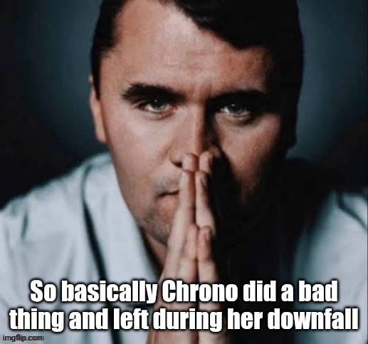 Charlie Kirk praying | So basically Chrono did a bad thing and left during her downfall | image tagged in charlie kirk praying | made w/ Imgflip meme maker
