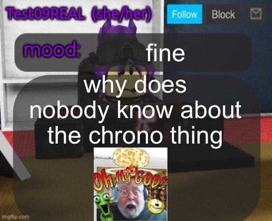 Test09 Jane Doe temp v2 | fine; why does nobody know about the chrono thing | image tagged in test09 jane doe temp v2 | made w/ Imgflip meme maker