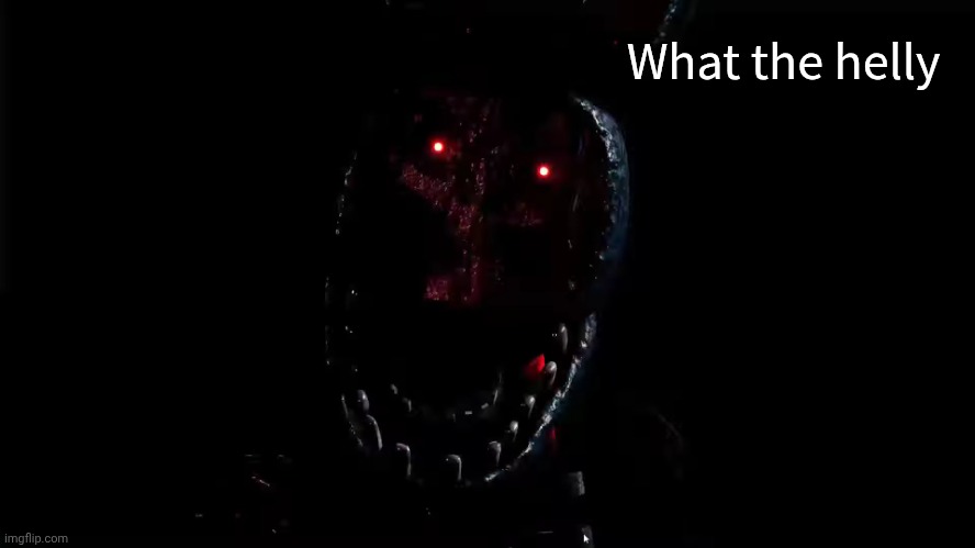 ignited_bonnie template v2 | What the helly | image tagged in ignited_bonnie template v2 | made w/ Imgflip meme maker