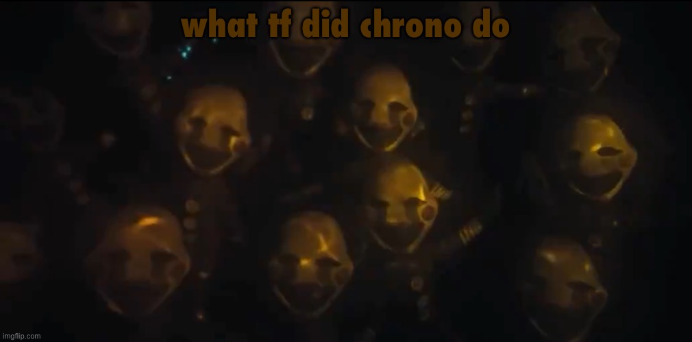 the swarm is here | what tf did chrono do | image tagged in the swarm is here | made w/ Imgflip meme maker