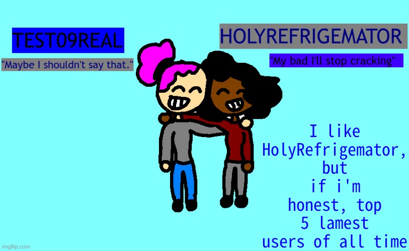 why so freaky? shared temp | I like HolyRefrigemator, but if i'm honest, top 5 lamest users of all time | image tagged in why so freaky shared temp | made w/ Imgflip meme maker