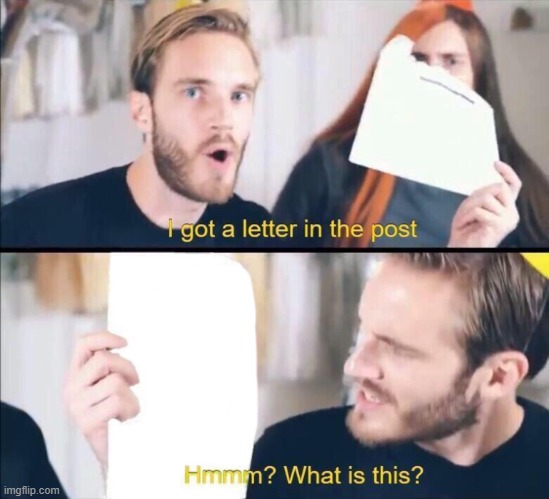 I got a letter in the post, Hmm what is this? | image tagged in i got a letter in the post hmm what is this | made w/ Imgflip meme maker
