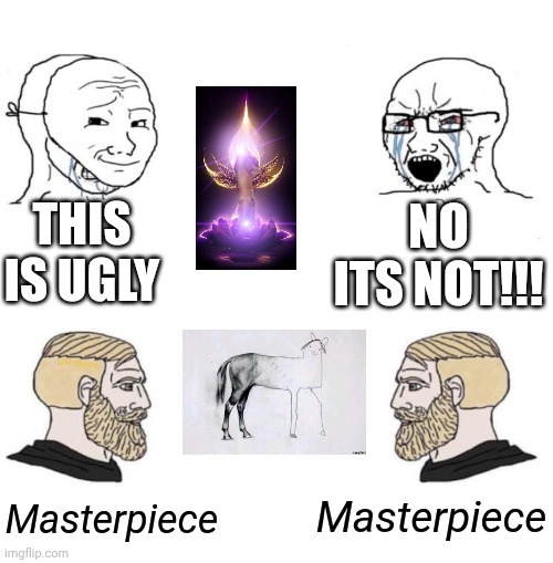 Masterpiece | THIS IS UGLY; NO ITS NOT!!! Masterpiece; Masterpiece | image tagged in chad we know | made w/ Imgflip meme maker