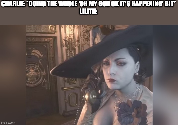 Lady D on the phone | CHARLIE: *DOING THE WHOLE 'OH MY GOD OK IT'S HAPPENING' BIT*
LILITH: | image tagged in lady d on the phone,hazbin hotel | made w/ Imgflip meme maker