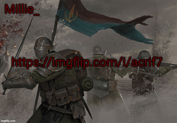 Millie's Trench Crusade announcement template | https://imgflip.com/i/acrif7 | image tagged in millie's trench crusade announcement template | made w/ Imgflip meme maker
