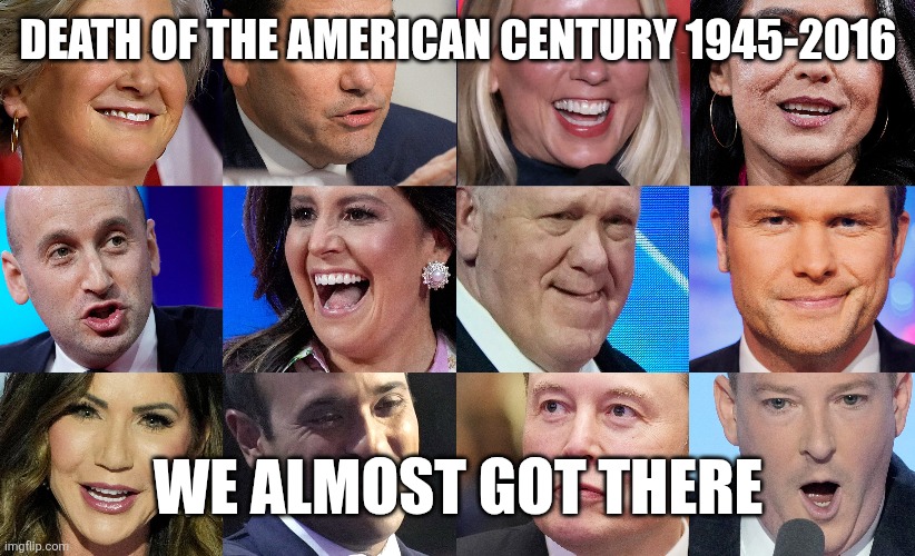 Death of America | DEATH OF THE AMERICAN CENTURY 1945-2016; WE ALMOST GOT THERE | made w/ Imgflip meme maker