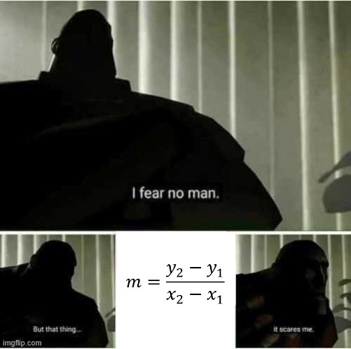 Why does slope have to be that way? | image tagged in i fear no man | made w/ Imgflip meme maker
