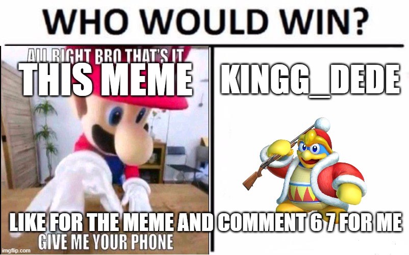 skibidi | THIS MEME; KINGG_DEDE; LIKE FOR THE MEME AND COMMENT 6 7 FOR ME | image tagged in memes,who would win | made w/ Imgflip meme maker