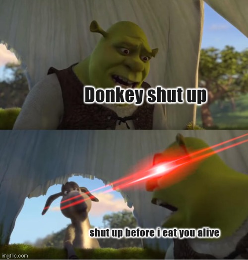 shut up | image tagged in shrek | made w/ Imgflip meme maker