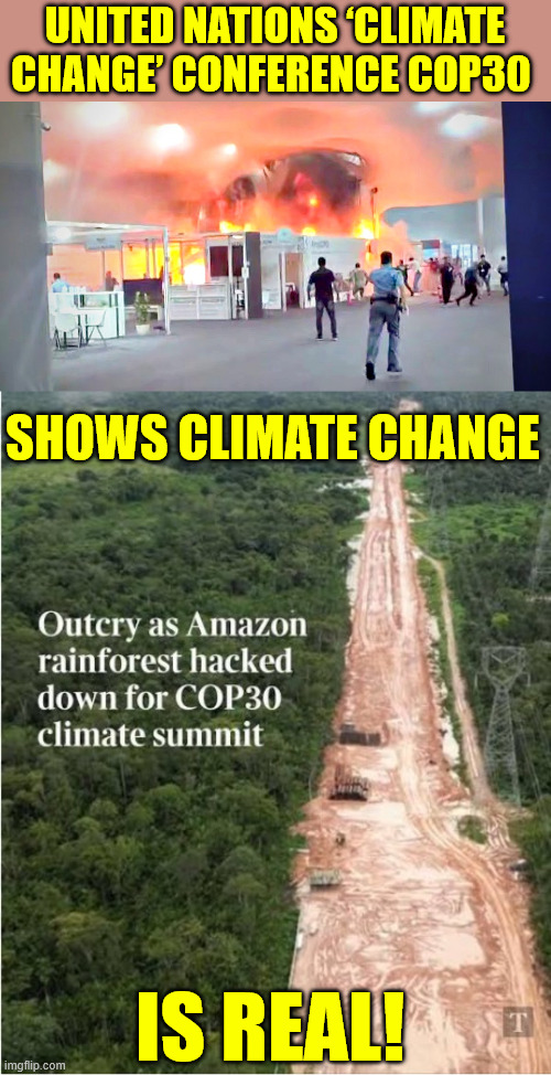 climate change hits climate summit | UNITED NATIONS ‘CLIMATE CHANGE’ CONFERENCE COP30; SHOWS CLIMATE CHANGE; IS REAL! | image tagged in climate change scam | made w/ Imgflip meme maker