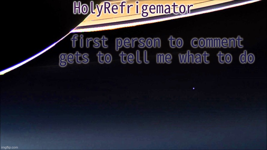 yea im just copying test cos im bored | first person to comment gets to tell me what to do | image tagged in holyrefrigemator temp | made w/ Imgflip meme maker