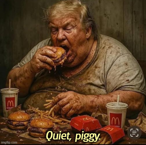 Quiet, piggy. | image tagged in know thyself,trump,noise,pig,irony | made w/ Imgflip meme maker