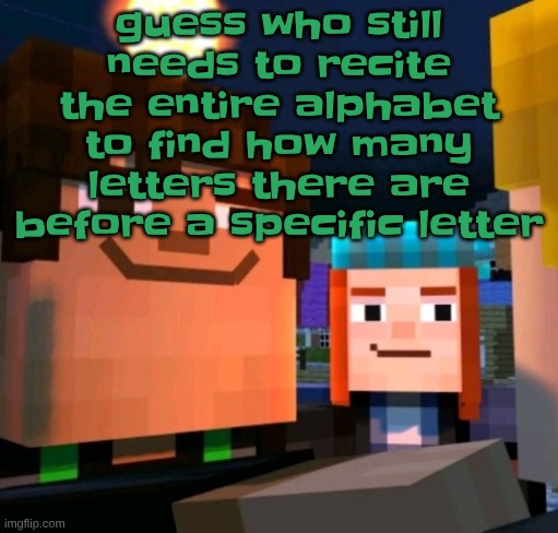 confession. I also don't know how to tie my own shoes | guess who still needs to recite the entire alphabet to find how many letters there are before a specific letter | image tagged in hey buddy | made w/ Imgflip meme maker