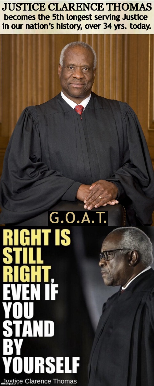 Much Respect For This Consummate Conservative | JUSTICE CLARENCE THOMAS; becomes the 5th longest serving Justice 
in our nation’s history, over 34 yrs. today. G.O.A.T. | image tagged in justice thomas,gentleman,scholar,conservative,conservative logic,the constitution | made w/ Imgflip meme maker