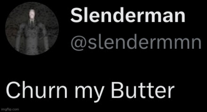 Churn my Butter | image tagged in churn my butter | made w/ Imgflip meme maker