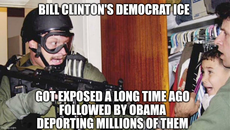Elian Gonzalez | BILL CLINTON'S DEMOCRAT ICE GOT EXPOSED A LONG TIME AGO
FOLLOWED BY OBAMA DEPORTING MILLIONS OF THEM | image tagged in elian gonzalez | made w/ Imgflip meme maker