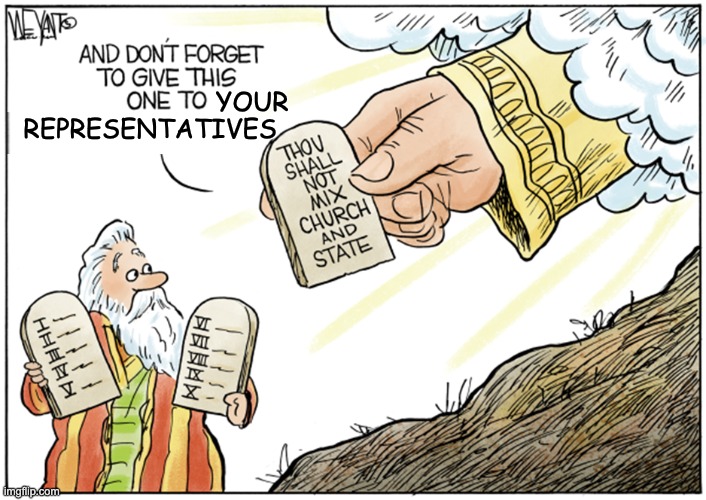 It's not just bad for the government: mixing them corrupts religions, too | YOUR; REPRESENTATIVES | image tagged in religion,government,us constitution | made w/ Imgflip meme maker