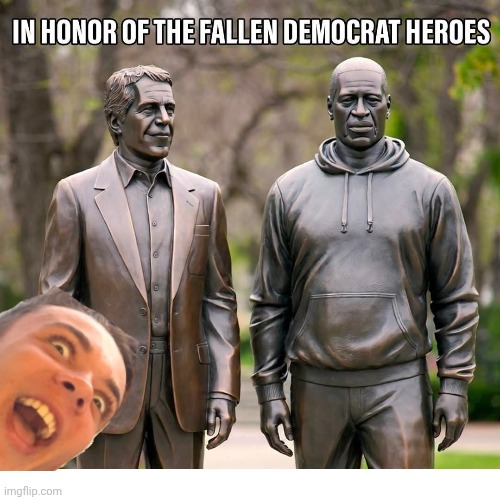 Demorhhoids need statues too | image tagged in epstein,george floyd | made w/ Imgflip meme maker
