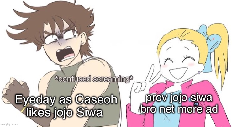 prov jojo siwa bro net more ad | prov jojo siwa bro net more ad; Eyeday as Caseoh likes jojo Siwa | image tagged in jojo confused screaming | made w/ Imgflip meme maker