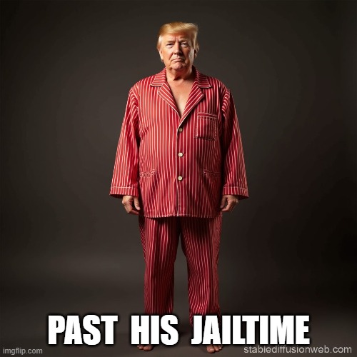 It's Time, Bonzo! | PAST  HIS  JAILTIME | image tagged in donald trump | made w/ Imgflip meme maker