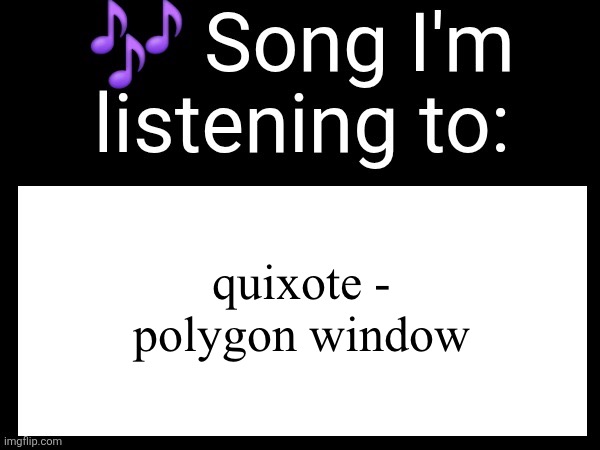 q | quixote - polygon window | made w/ Imgflip meme maker